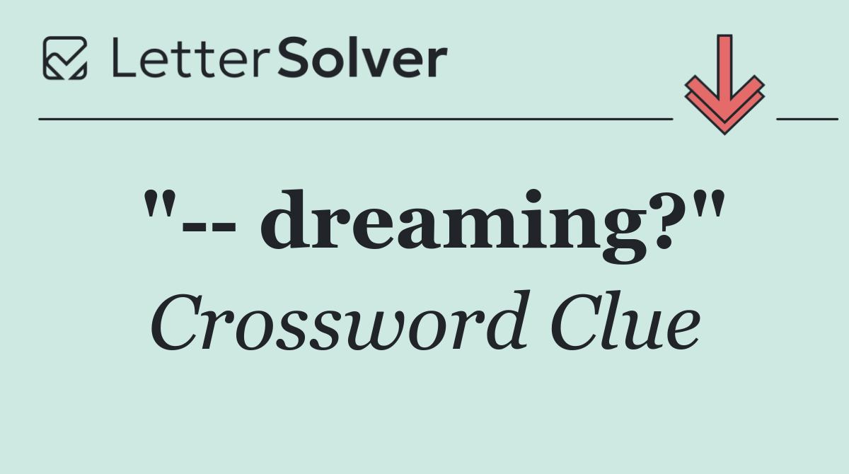 "   dreaming?"