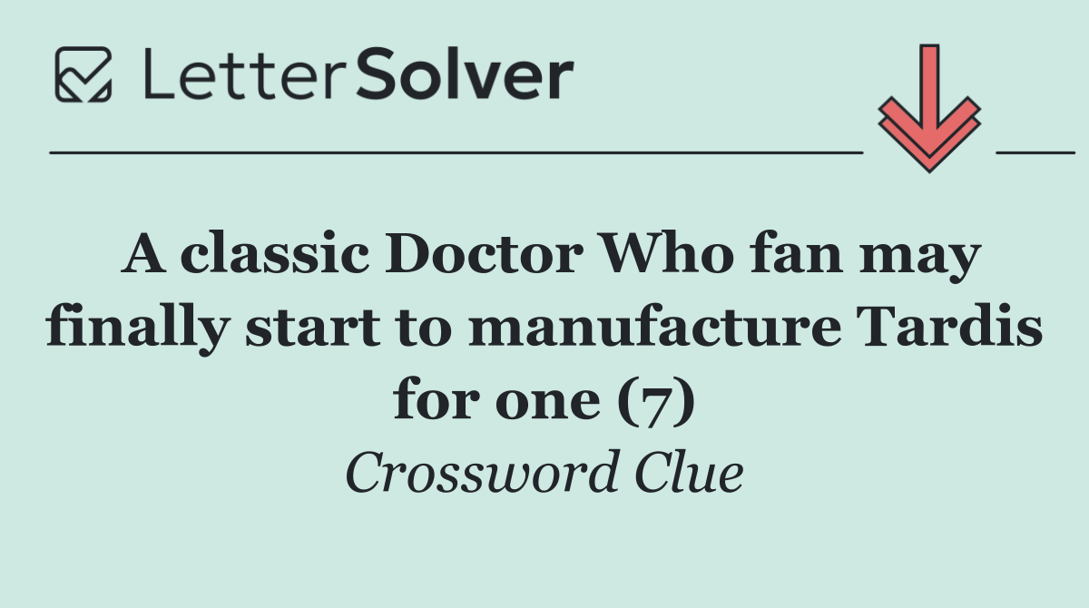 A classic Doctor Who fan may finally start to manufacture Tardis for one (7)