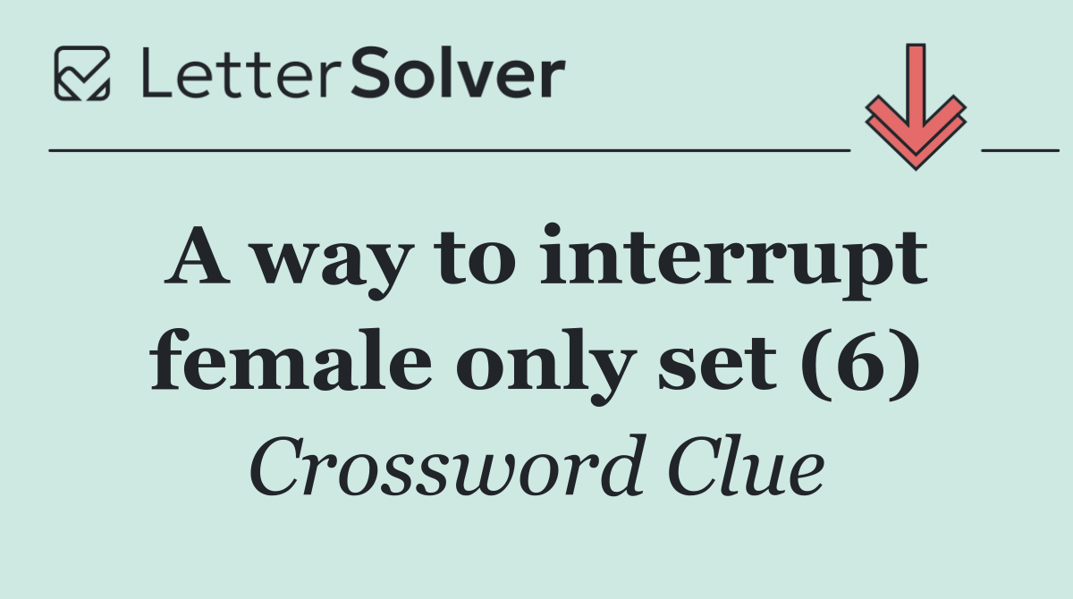 A way to interrupt female only set (6)