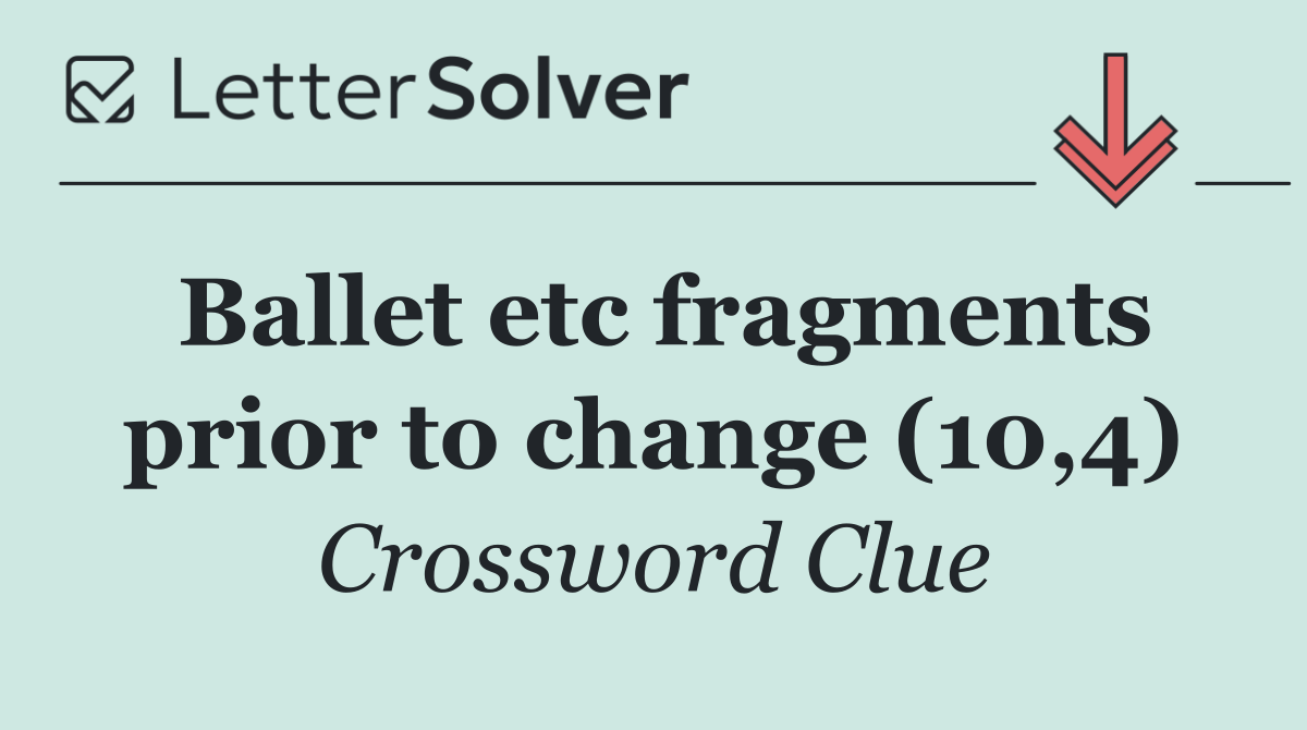 Ballet etc fragments prior to change (10,4)