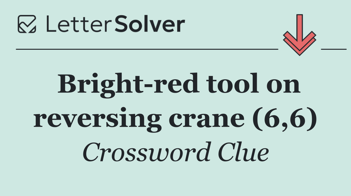 Bright red tool on reversing crane (6,6)
