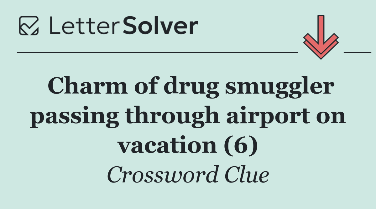 Charm of drug smuggler passing through airport on vacation (6)