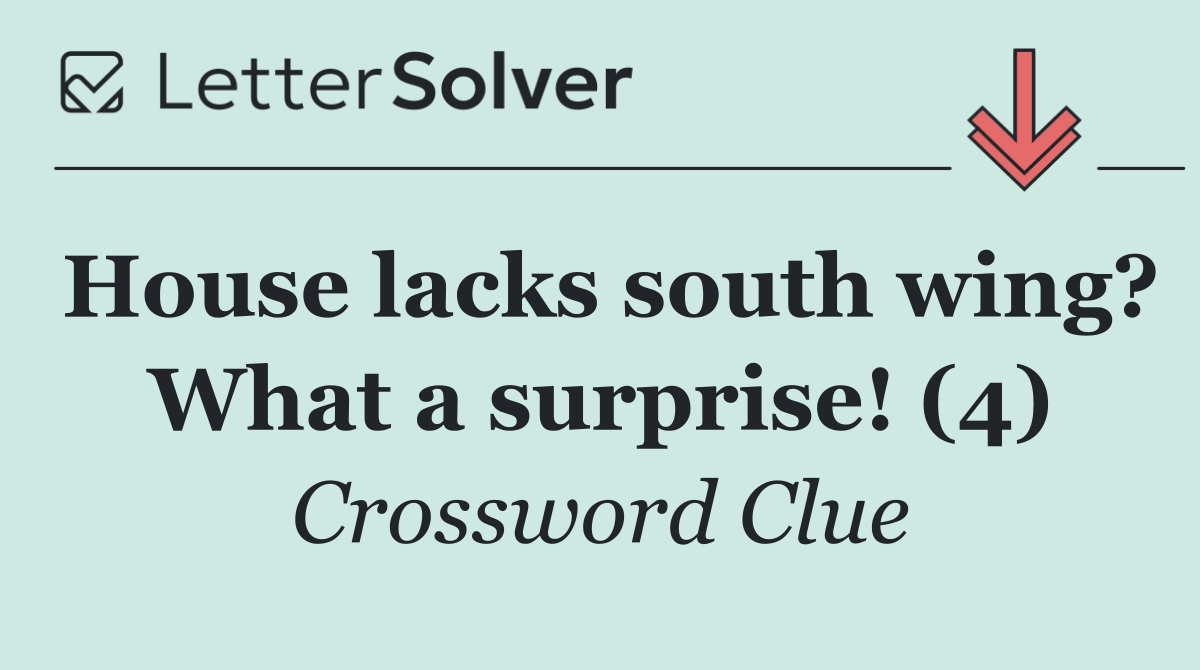 House lacks south wing? What a surprise! (4)