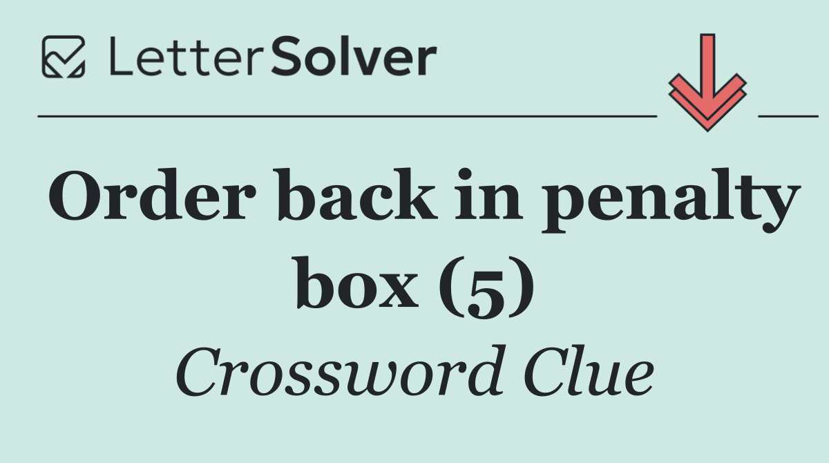 Order back in penalty box (5)