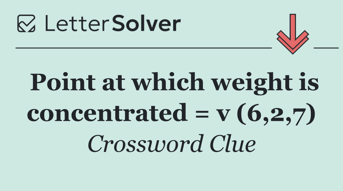Point at which weight is concentrated = v (6,2,7)