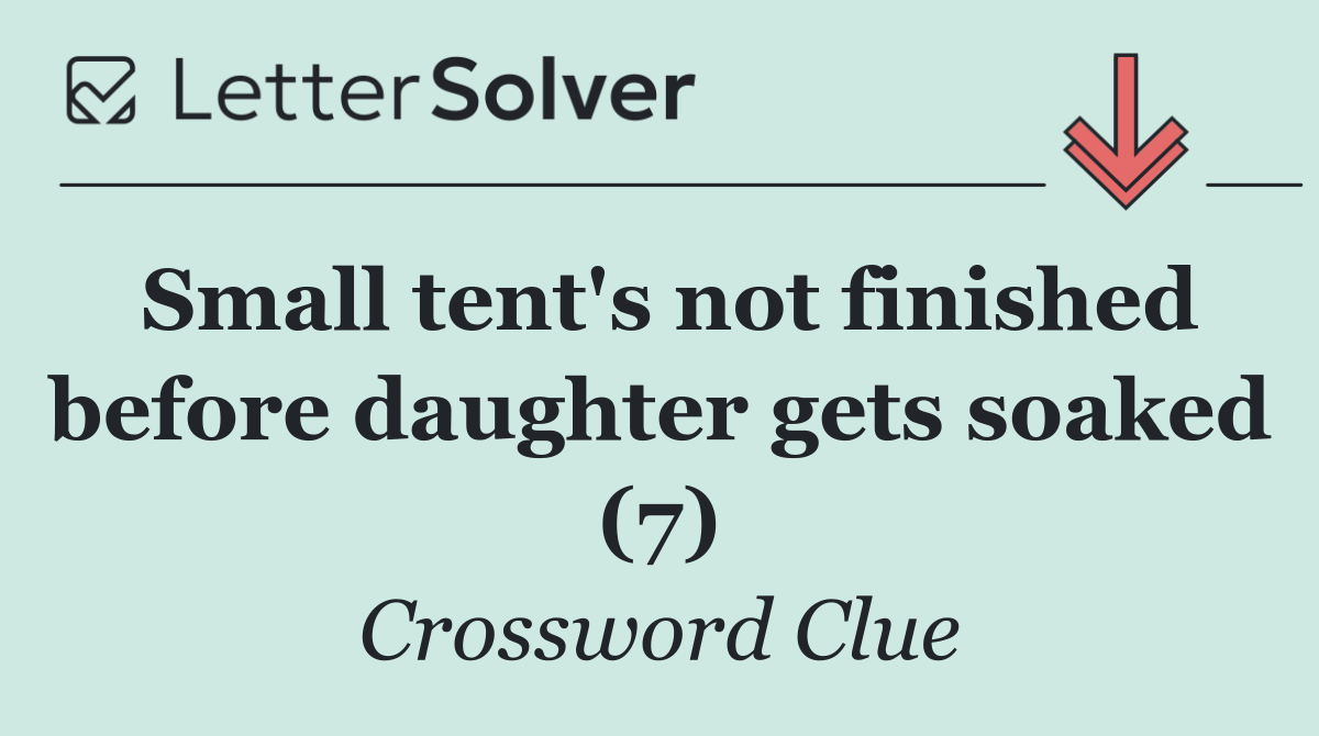 Small tent's not finished before daughter gets soaked (7)