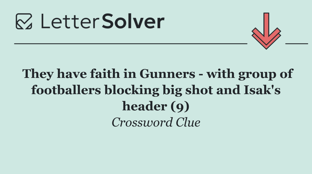 They have faith in Gunners   with group of footballers blocking big shot and Isak's header (9)