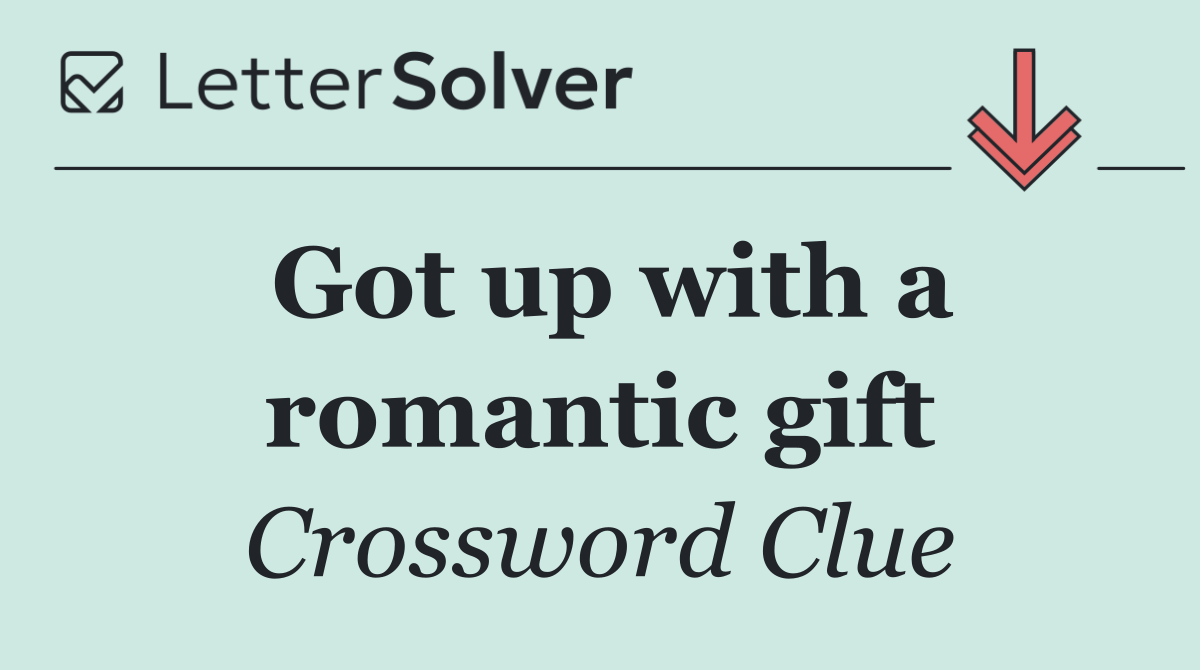 Got up with a romantic gift