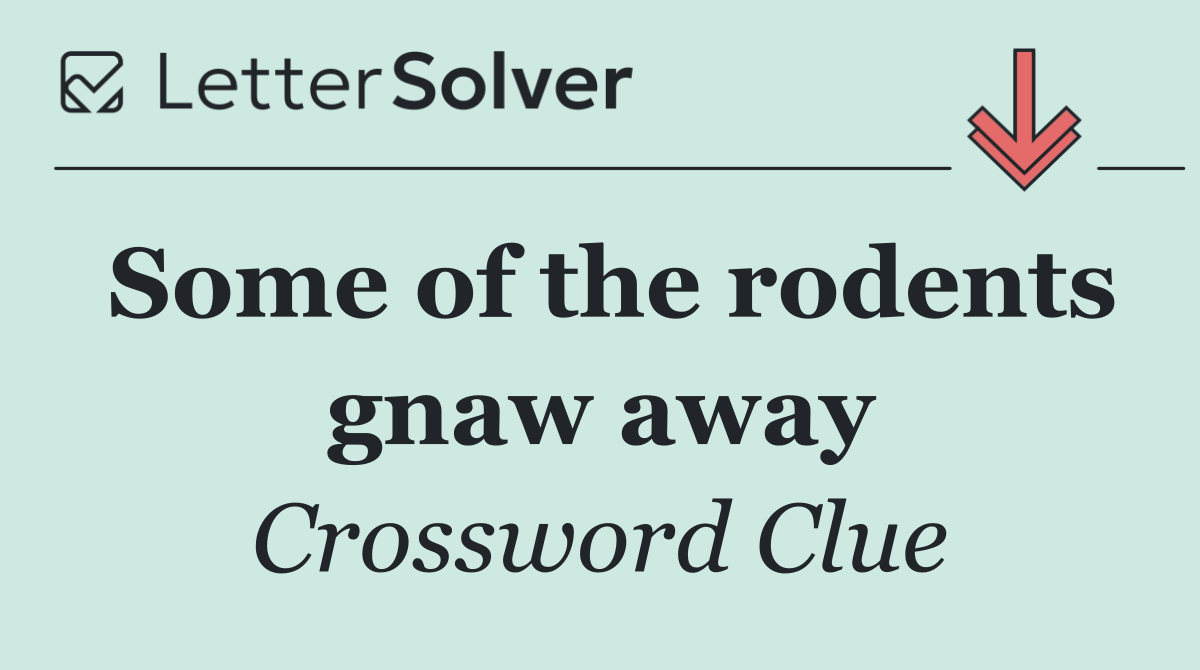 Some of the rodents gnaw away
