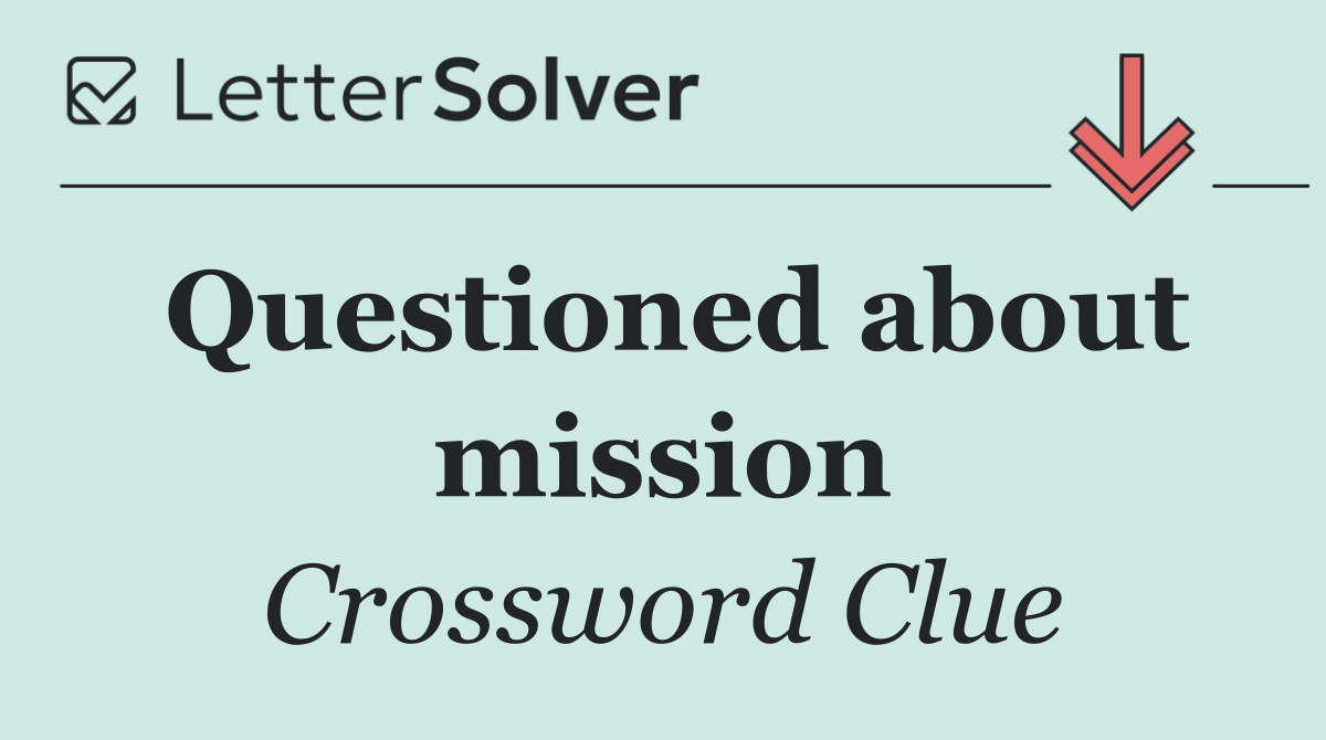 Questioned about mission