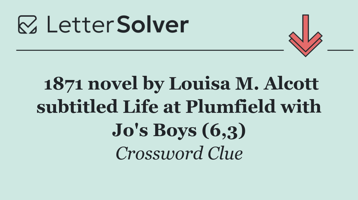 1871 novel by Louisa M. Alcott subtitled Life at Plumfield with Jo's Boys (6,3)