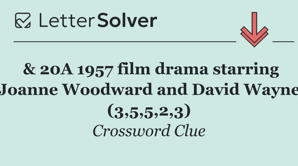 & 20A 1957 film drama starring Joanne Woodward and David Wayne (3,5,5,2,3)
