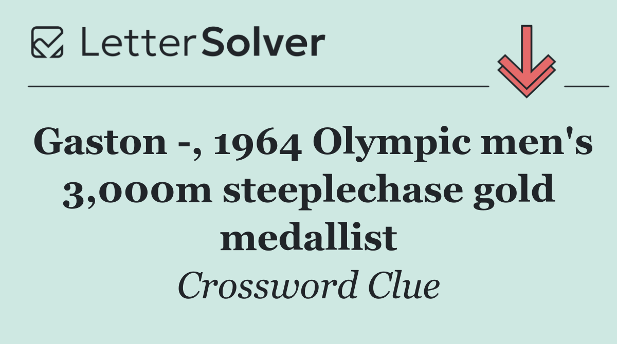 Gaston  , 1964 Olympic men's 3,000m steeplechase gold medallist