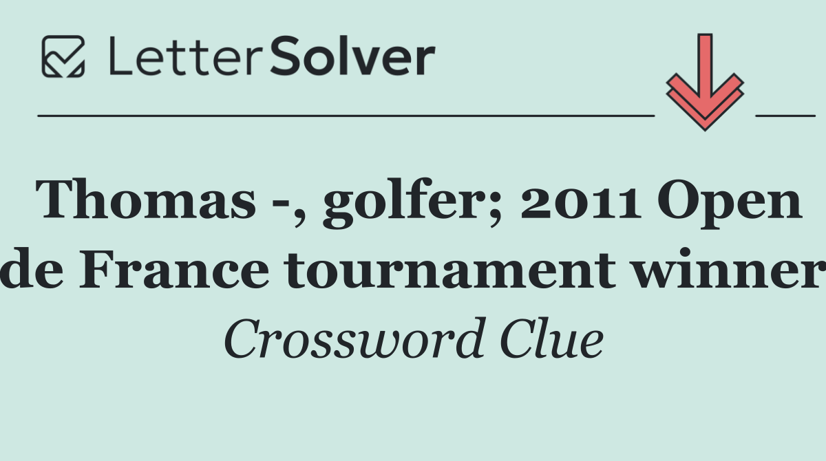 Thomas  , golfer; 2011 Open de France tournament winner
