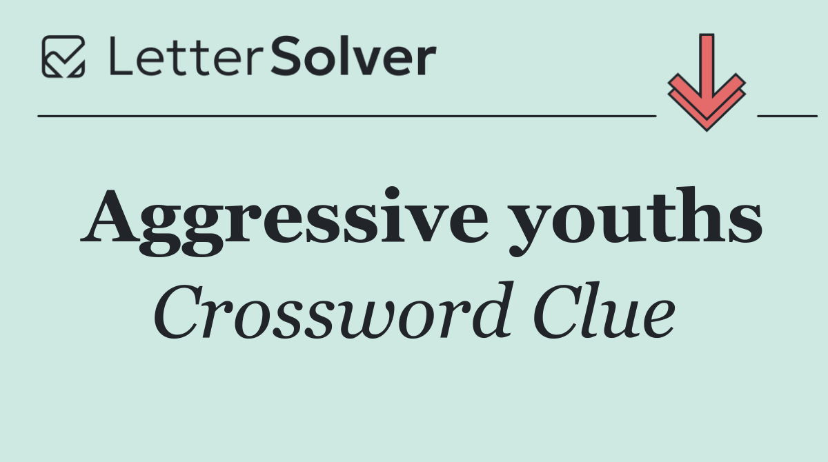 Aggressive youths