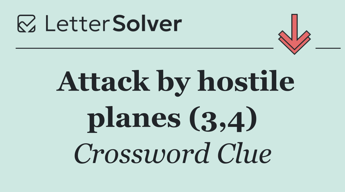 Attack by hostile planes (3,4)
