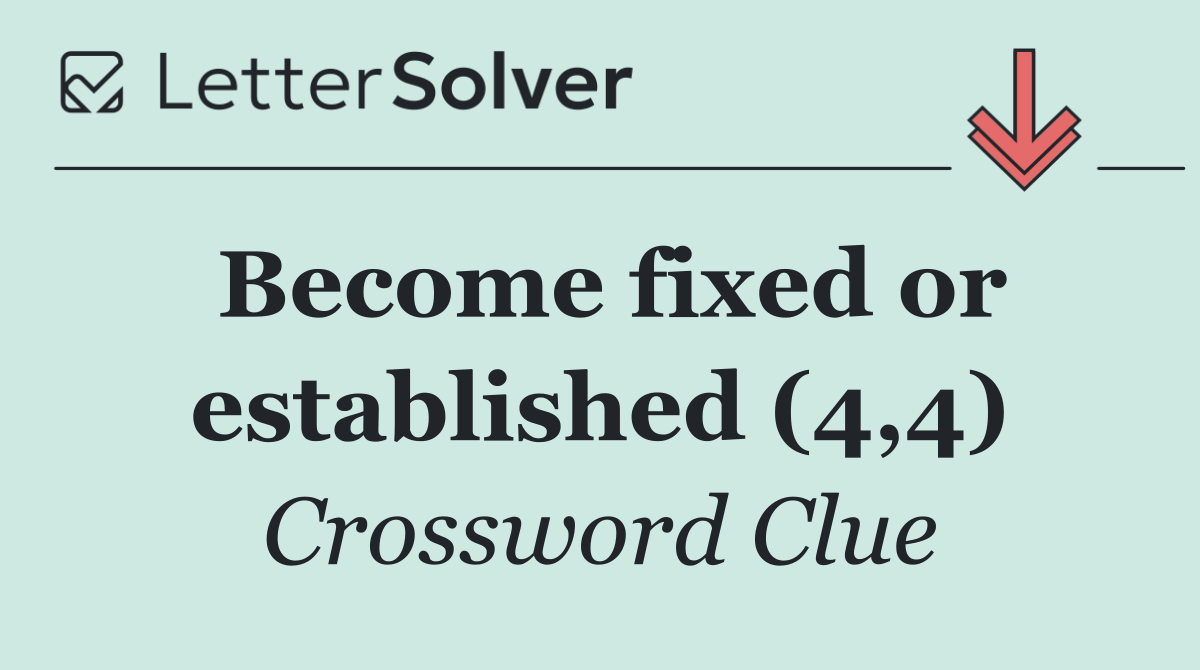 Become fixed or established (4,4)