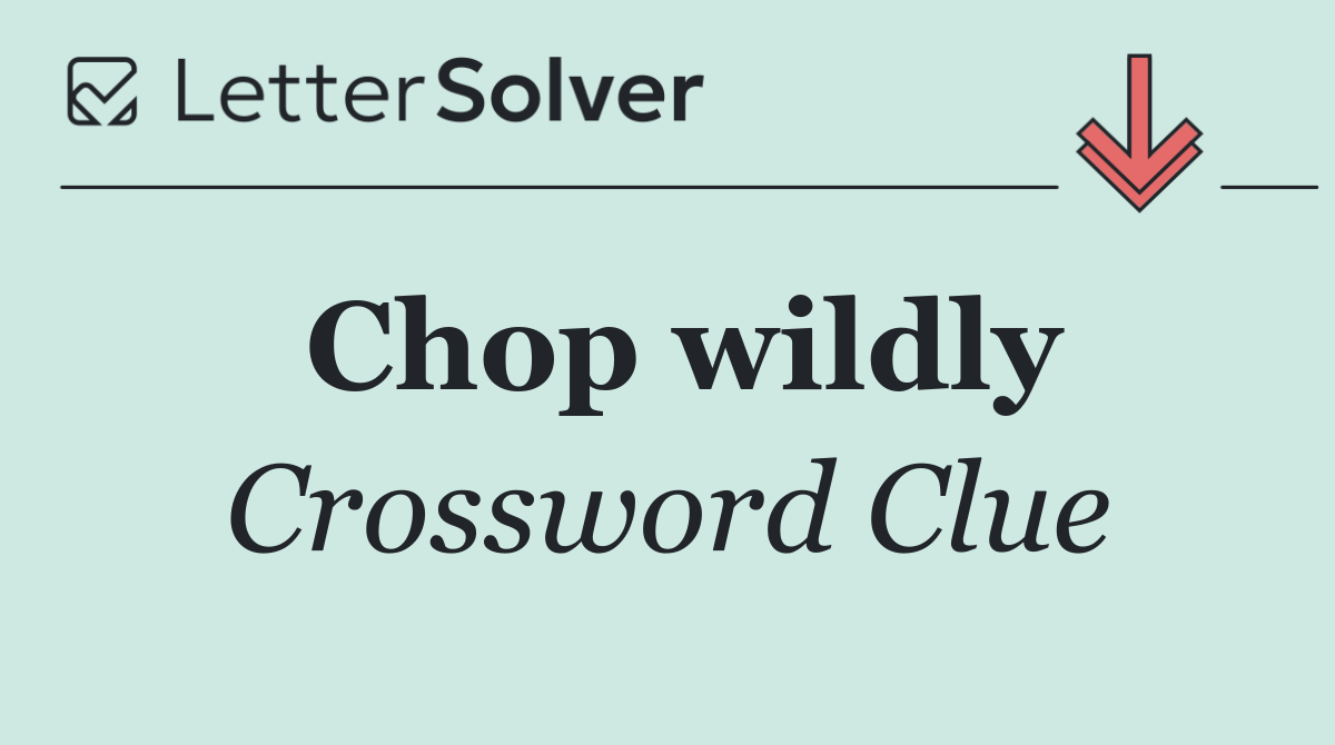 Chop wildly