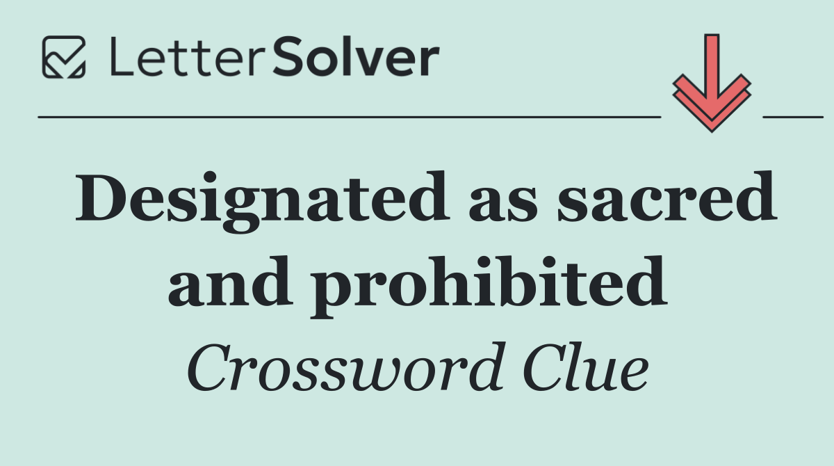 Designated as sacred and prohibited