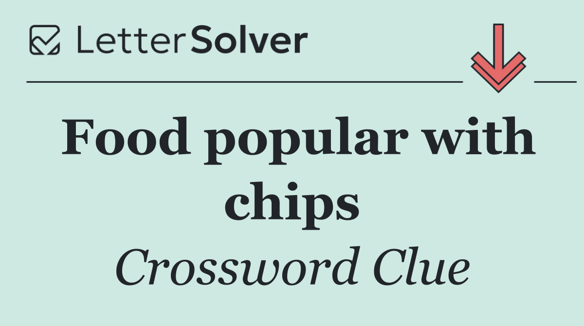 Food popular with chips