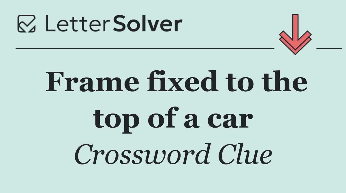 Frame fixed to the top of a car
