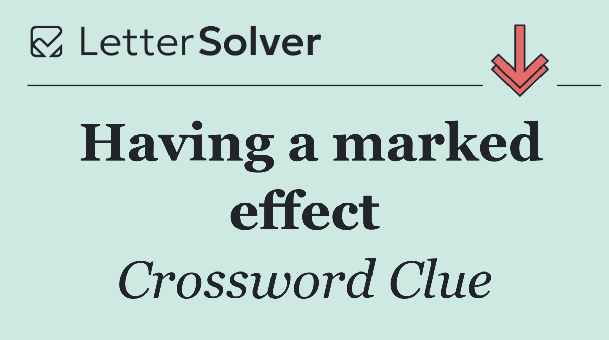 Having a marked effect