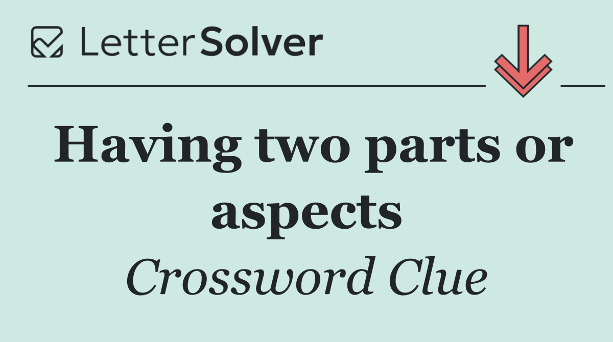 Having two parts or aspects