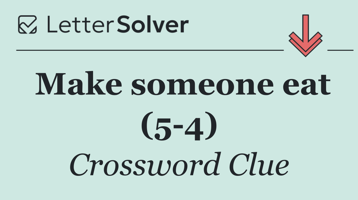 Make someone eat (5 4)