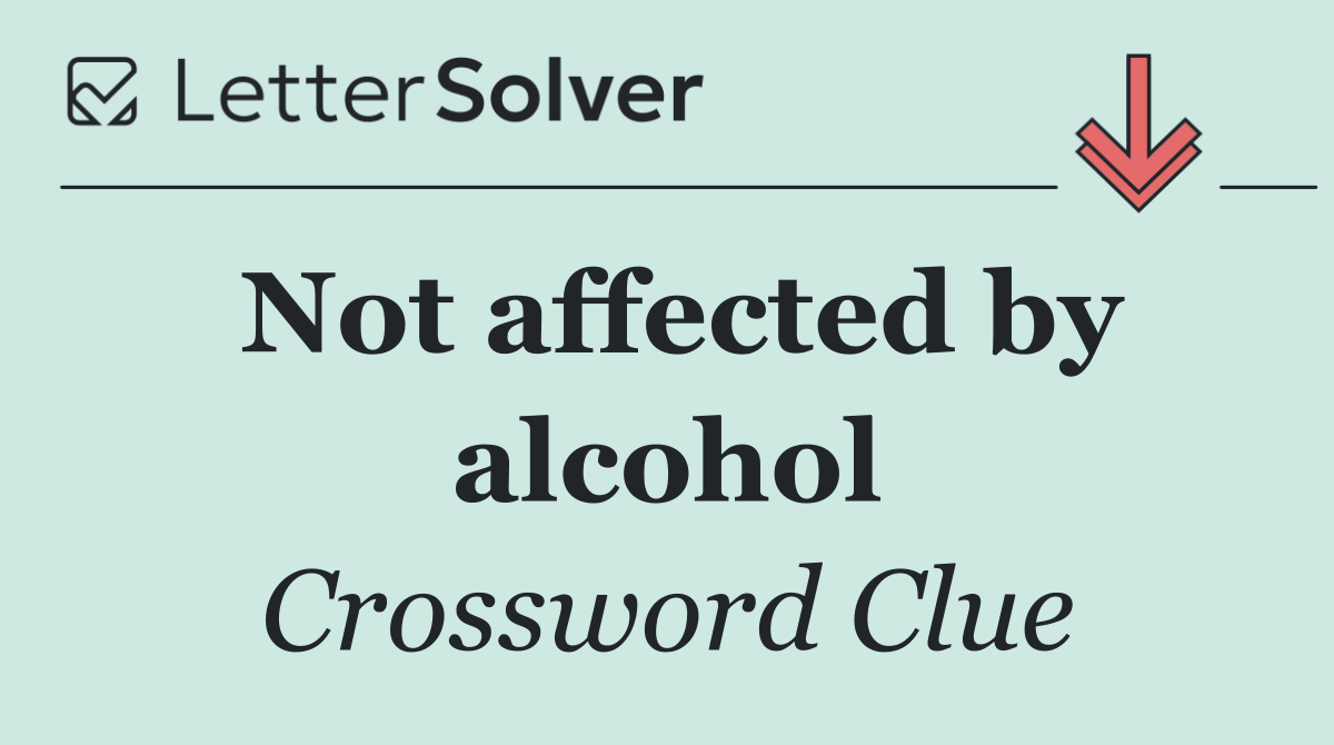 Not affected by alcohol