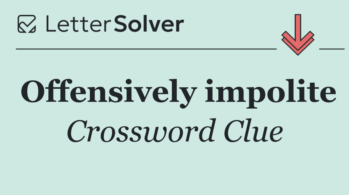 Offensively impolite