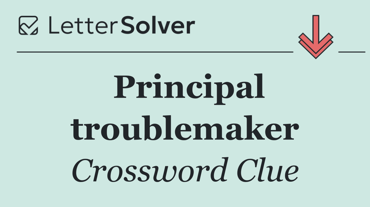 Principal troublemaker