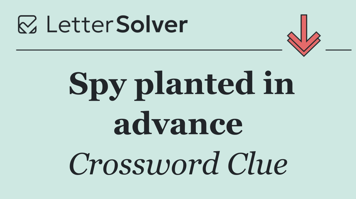 Spy planted in advance
