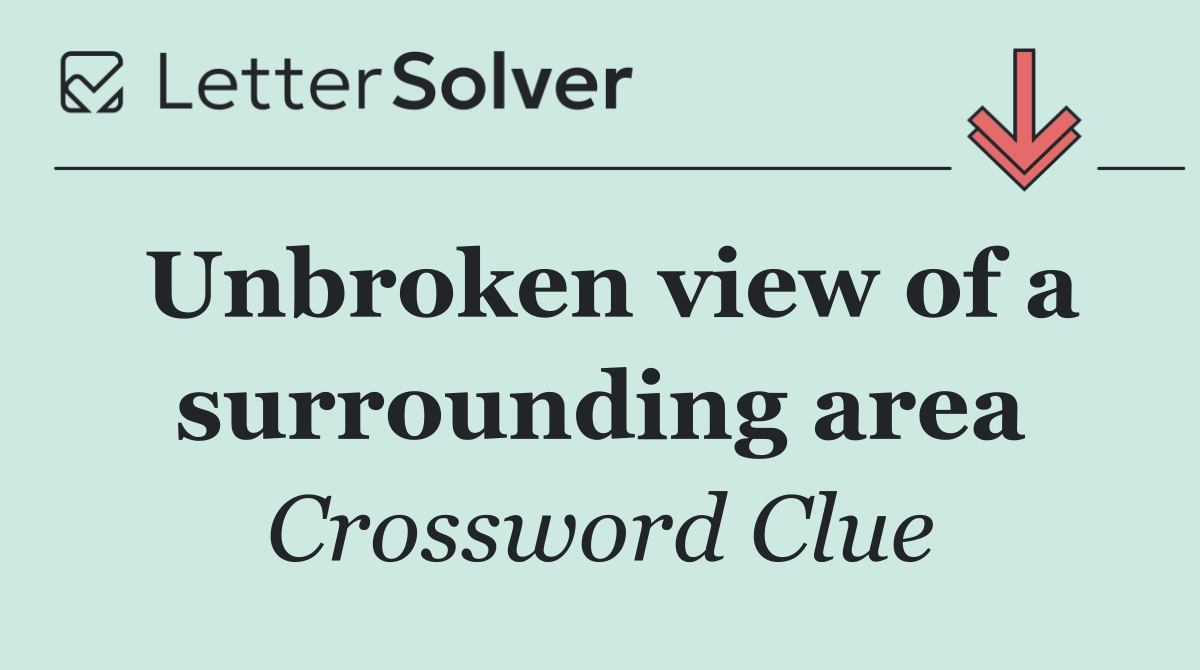 Unbroken view of a surrounding area