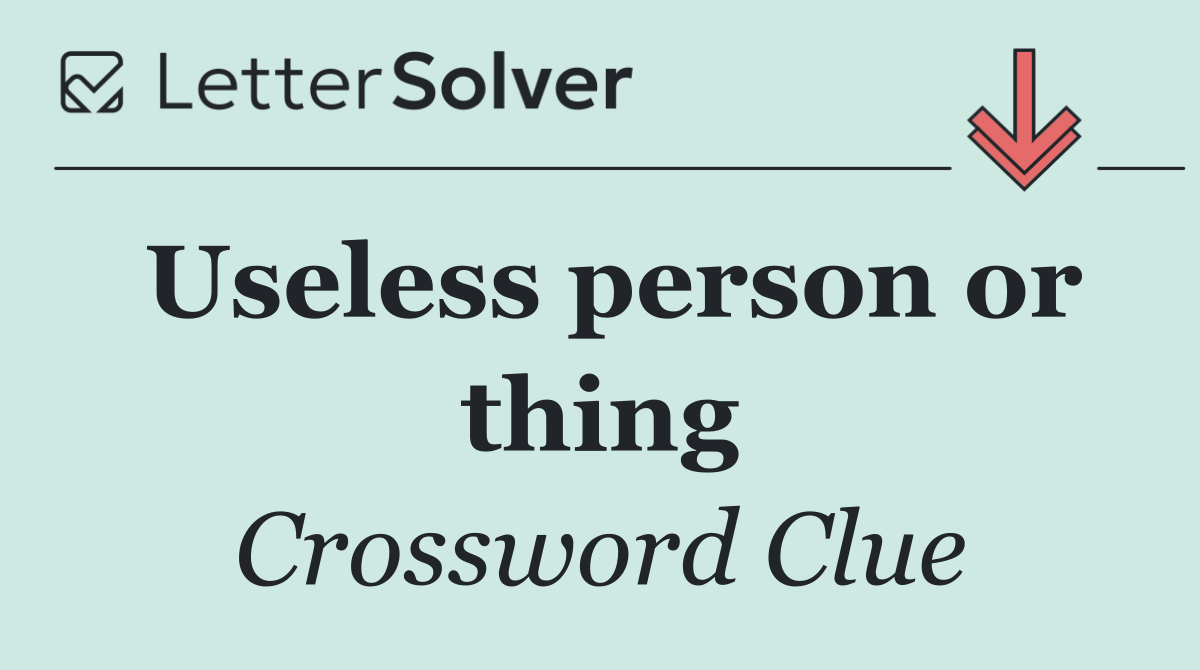 Useless person or thing