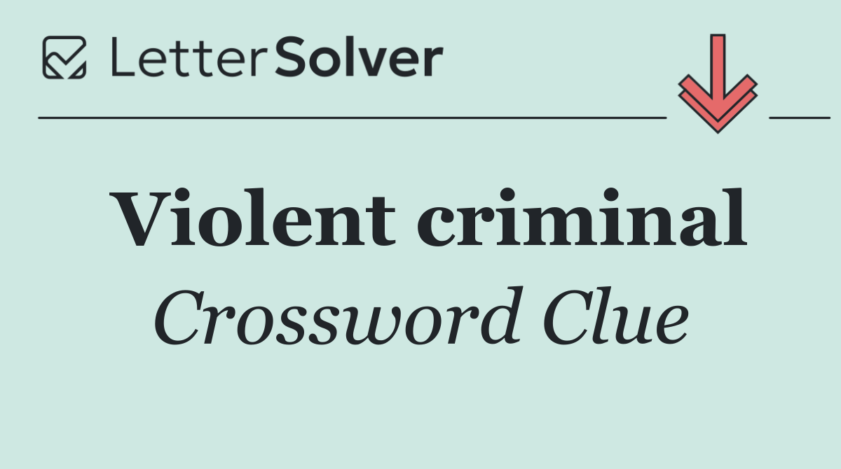 Violent criminal