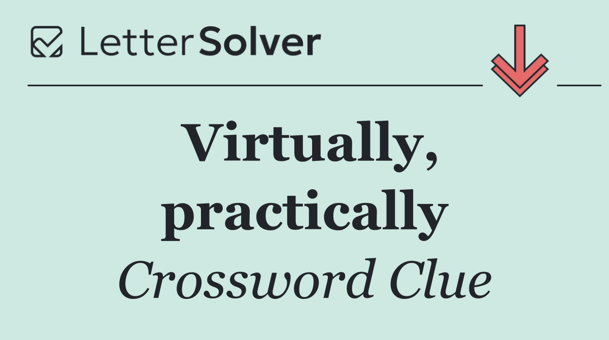 Virtually, practically