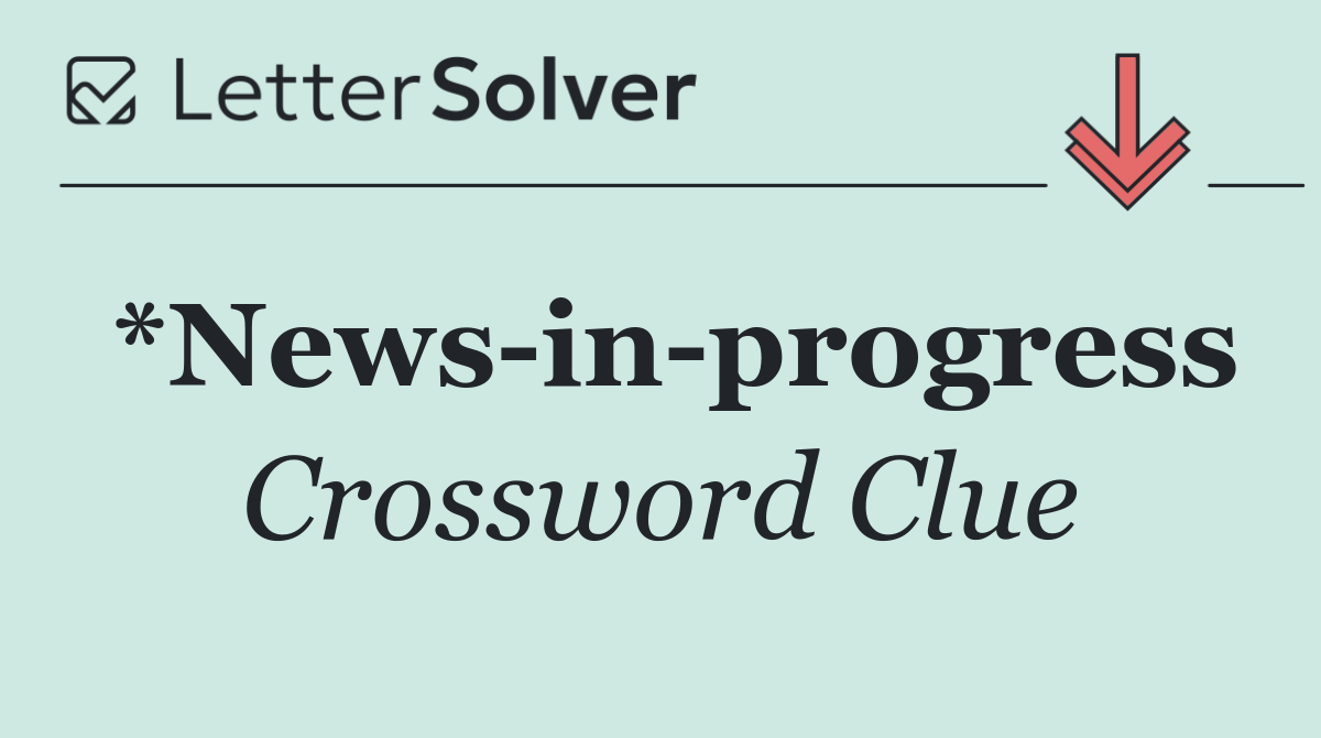 *News in progress