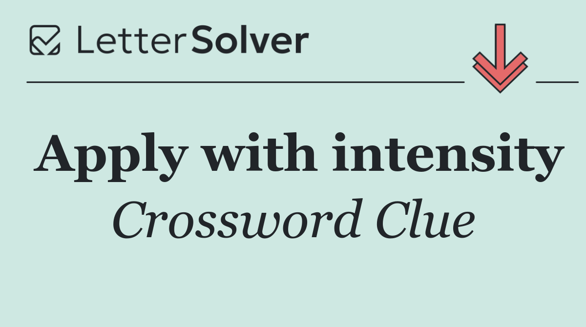 Apply with intensity