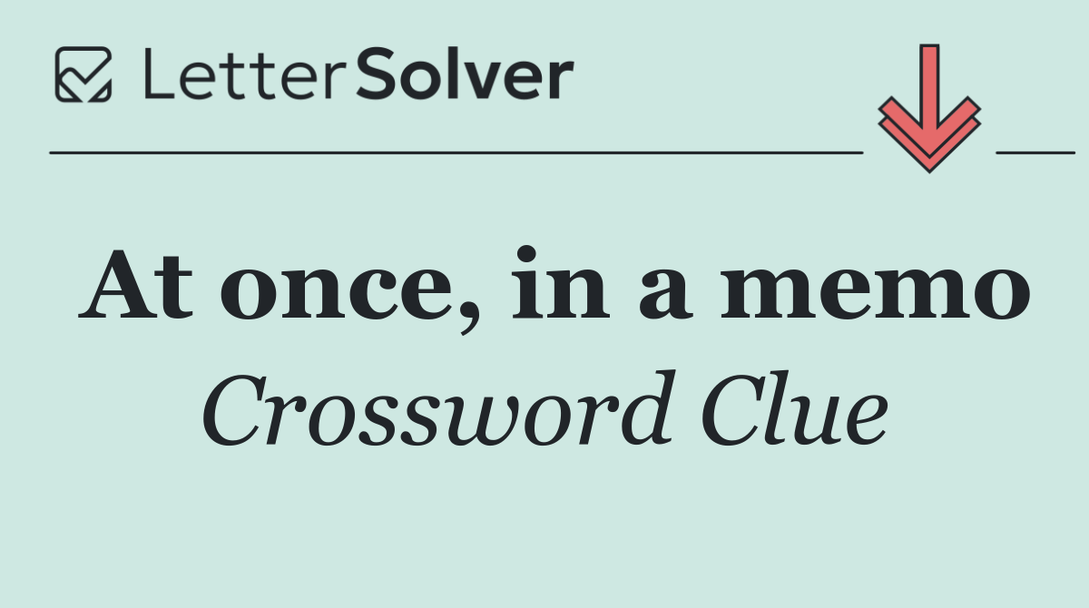 At once, in a memo