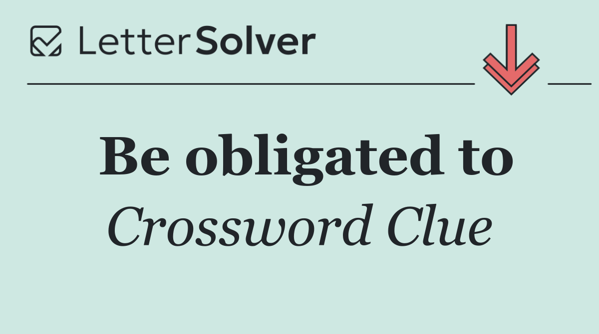 Be obligated to