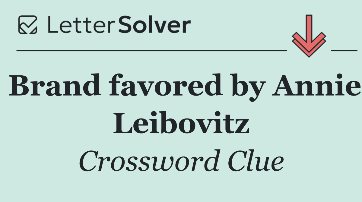 Brand favored by Annie Leibovitz