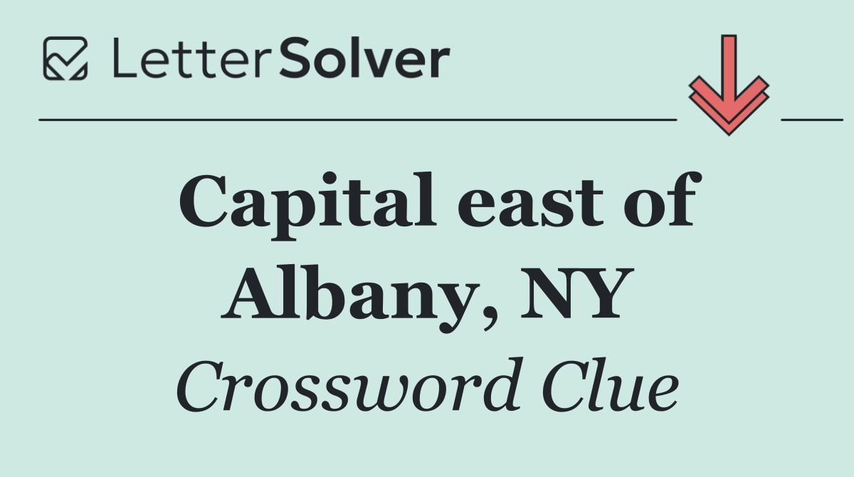Capital east of Albany, NY
