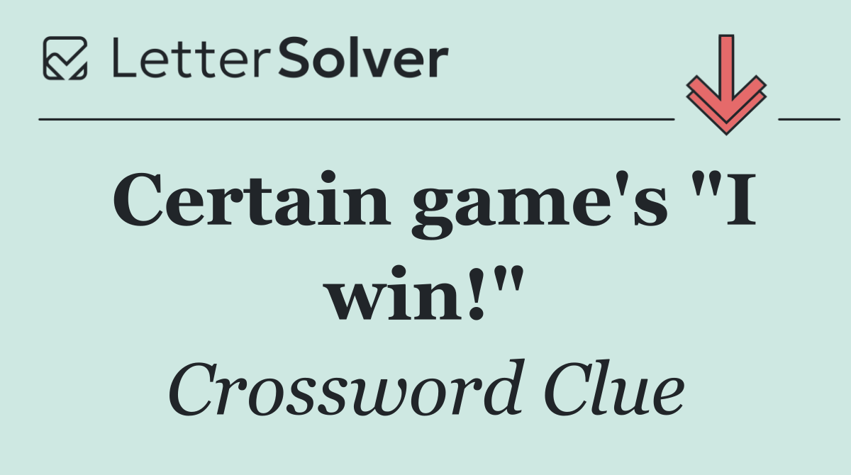 Certain game's "I win!"