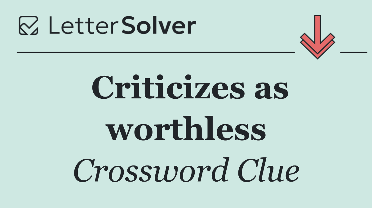 Criticizes as worthless