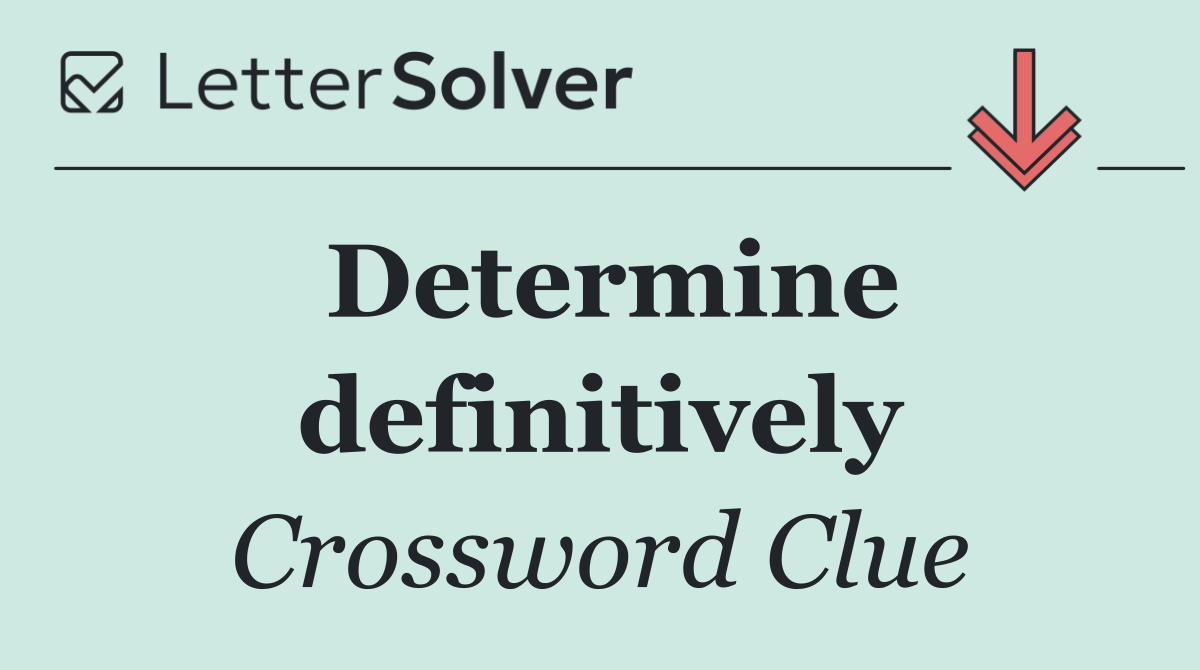 Determine definitively