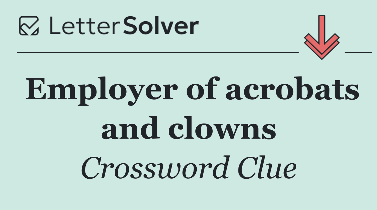 Employer of acrobats and clowns