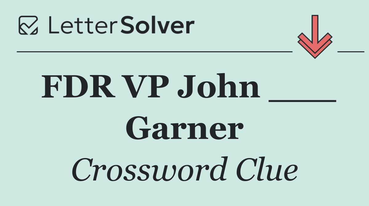 FDR VP John ___ Garner