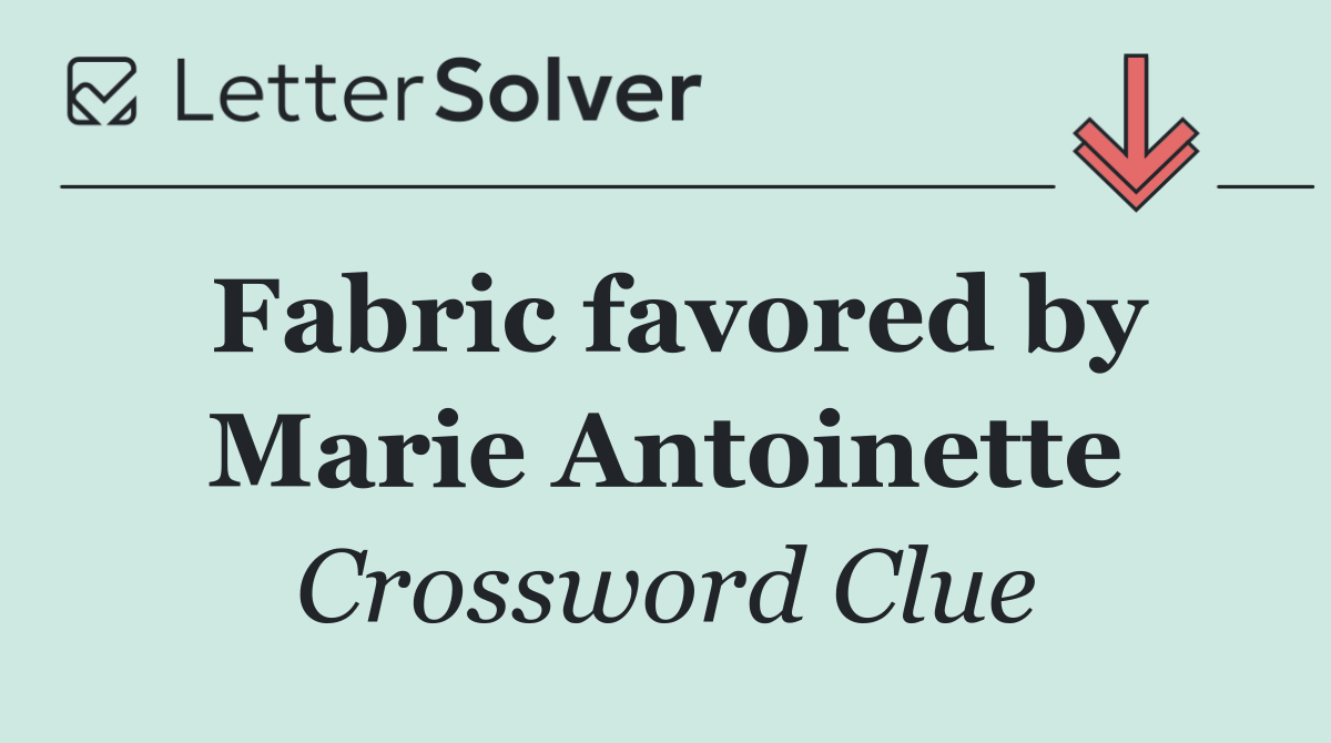Fabric favored by Marie Antoinette
