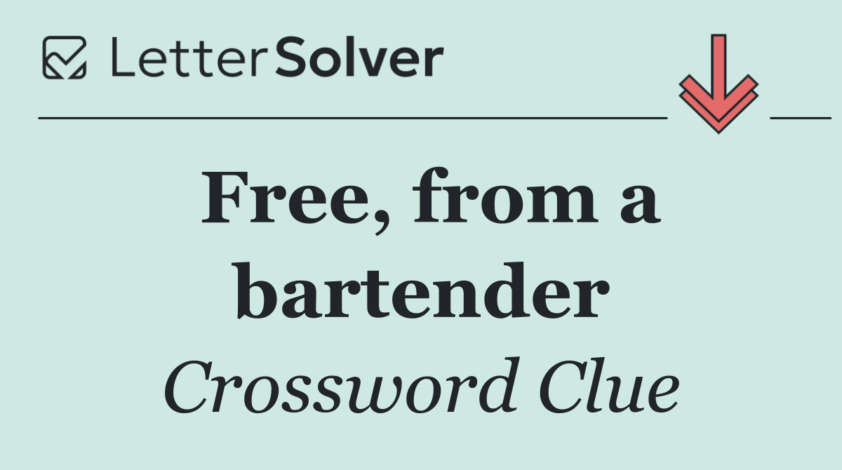 Free, from a bartender