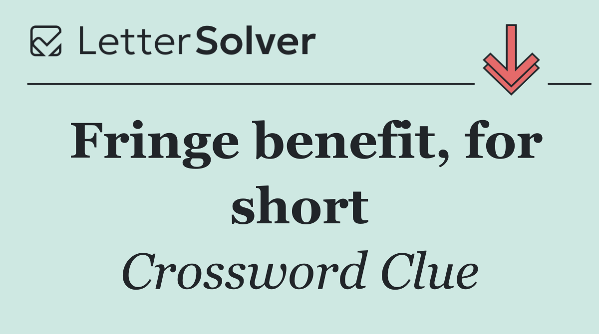 Fringe benefit, for short